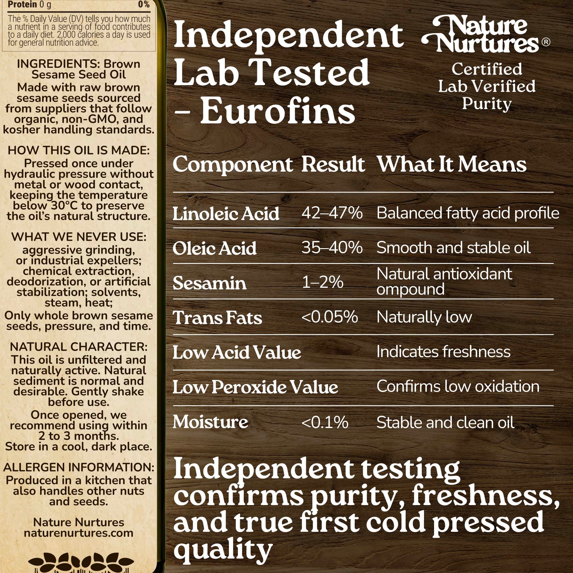 This care is confirmed through independent lab testing by Eurofins, where purity, freshness, and true first cold pressed quality are proven. Pressed once below 30°C without metal or wood contact, the oil keeps its natural structure, clean, stable, and true to its origin.